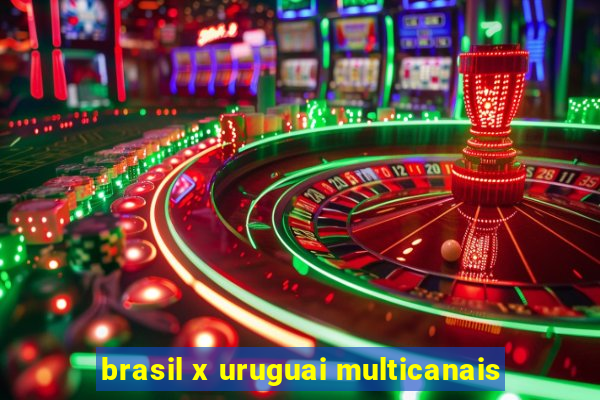 brasil x uruguai multicanais